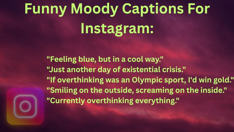 Funny Moody Captions For Instagram