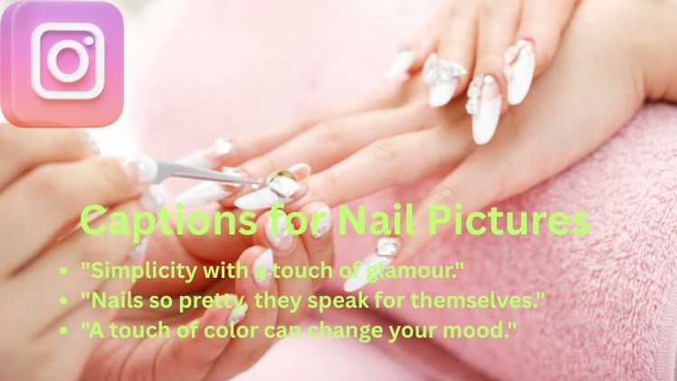 Captions for Nail Pictures